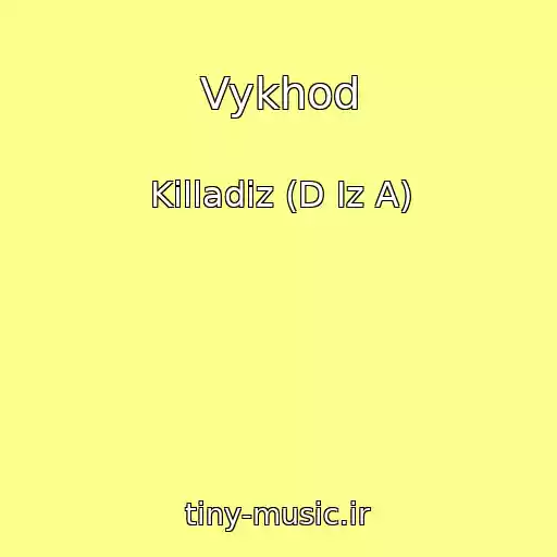 کاور آهنگ Vykhod از Killadiz (D Iz A)