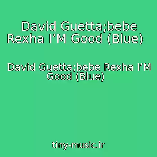 کاور آهنگ David Guetta;bebe Rexha I’M Good (Blue)   از David Guetta;bebe Rexha I’M Good (Blue)  