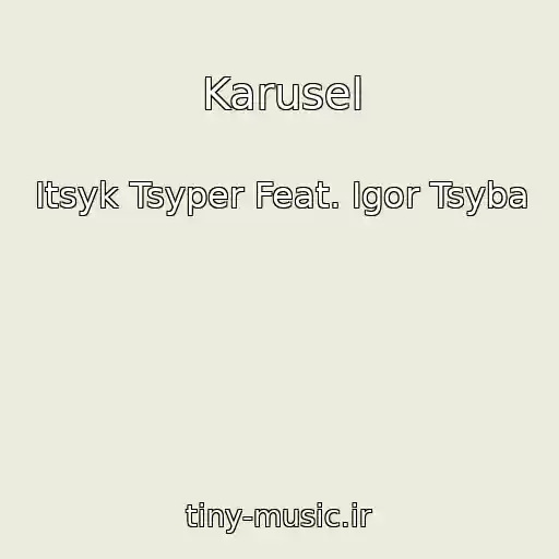 کاور آهنگ Karusel از Itsyk Tsyper Feat. Igor Tsyba