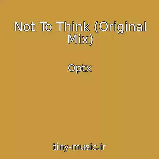 کاور آهنگ Not To Think (Original Mix) از Optx