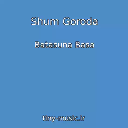 کاور آهنگ Shum Goroda از Batasuna Basa