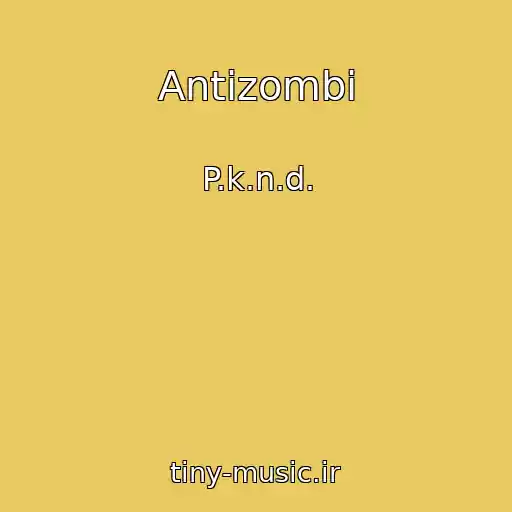 کاور آهنگ Antizombi از P.k.n.d.