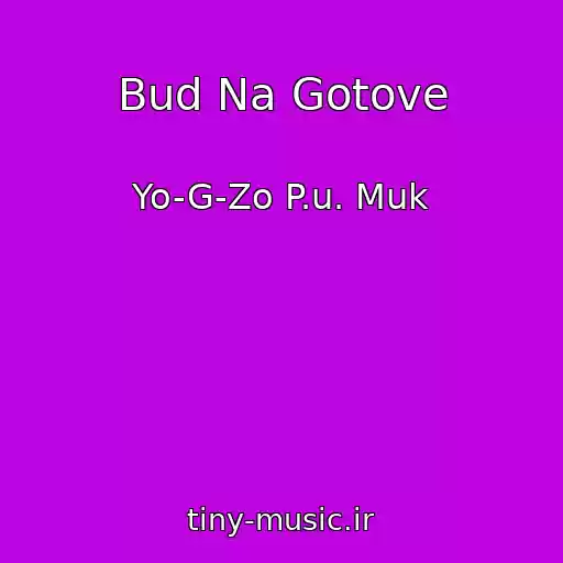 کاور آهنگ Bud Na Gotove از Yo-G-Zo P.u. Muk