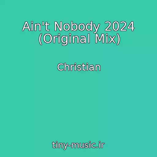 کاور آهنگ Ain't Nobody 2024 (Original Mix) از Christian