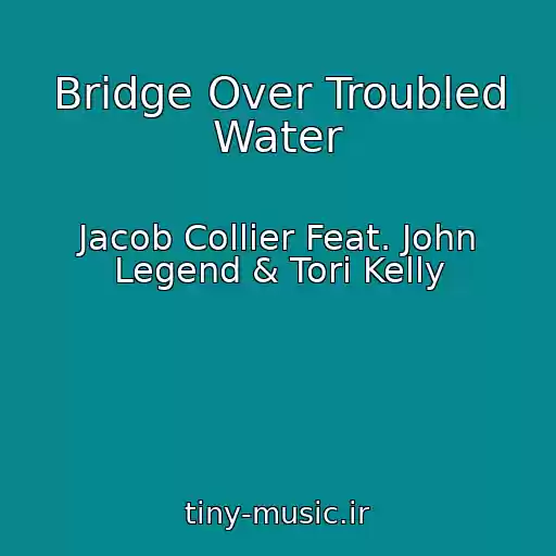 کاور آهنگ Bridge Over Troubled Water از Jacob Collier Feat. John Legend & Tori Kelly
