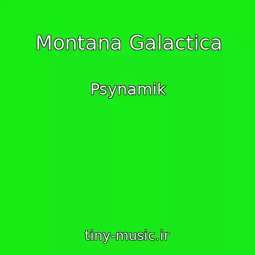 کاور آهنگ Montana Galactica از Psynamik