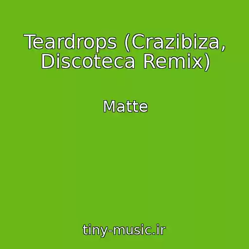 کاور آهنگ Teardrops (Crazibiza, Discoteca Remix) از Matte