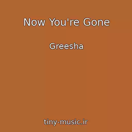 کاور آهنگ Now You're Gone از Greesha