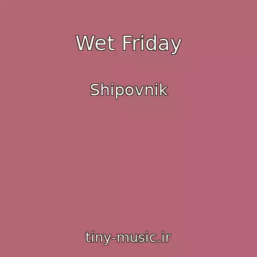 کاور آهنگ Wet Friday از Shipovnik