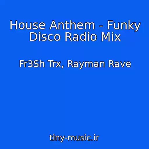 کاور آهنگ House Anthem - Funky Disco Radio Mix از Fr3Sh Trx, Rayman Rave