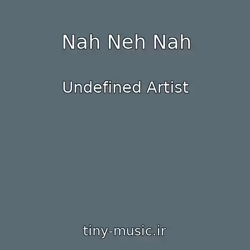 کاور آهنگ Nah Neh Nah از Undefined Artist