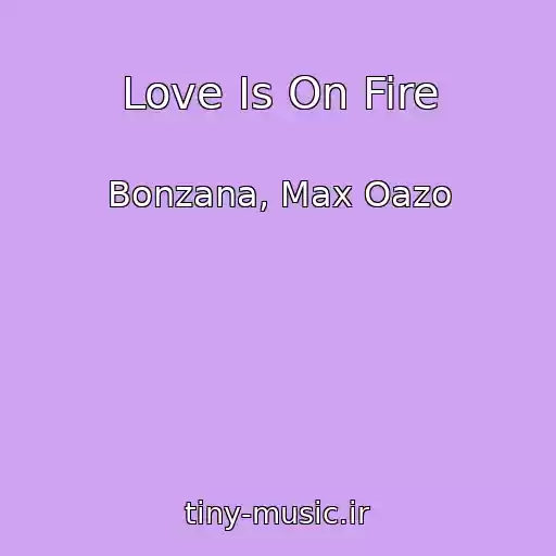 کاور آهنگ Love Is On Fire از Bonzana, Max Oazo