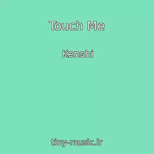 کاور آهنگ Touch Me از Kenshi