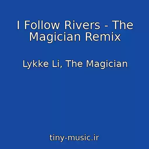 کاور آهنگ I Follow Rivers - The Magician Remix از Lykke Li, The Magician