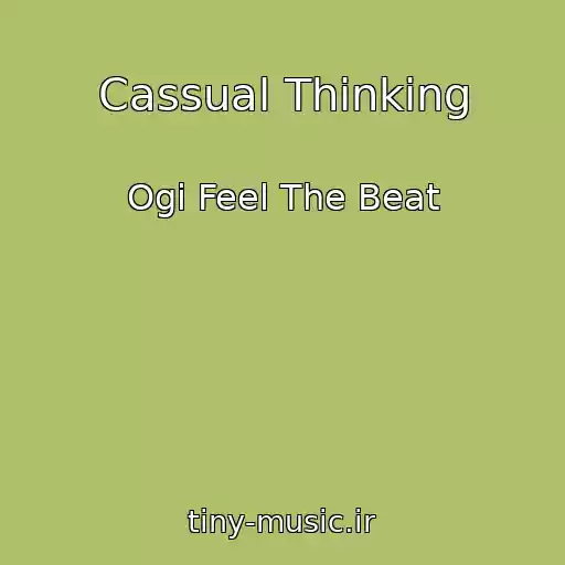 کاور آهنگ Cassual Thinking از Ogi Feel The Beat