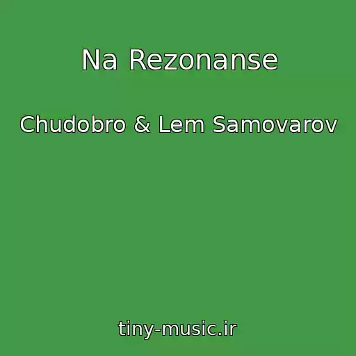 کاور آهنگ Na Rezonanse از Chudobro & Lem Samovarov