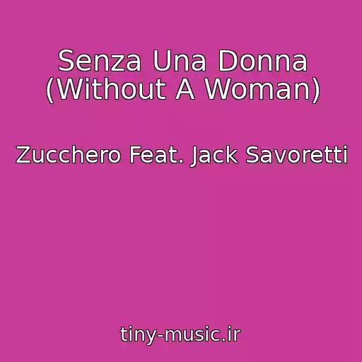 کاور آهنگ Senza Una Donna (Without A Woman) از Zucchero Feat. Jack Savoretti