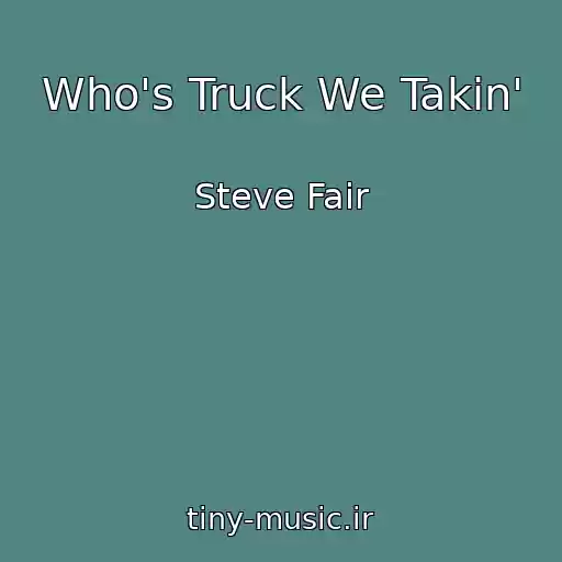 کاور آهنگ Who's Truck We Takin' از Steve Fair