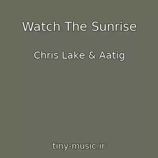 کاور آهنگ Watch The Sunrise از Chris Lake & Aatig