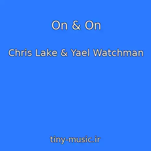 کاور آهنگ On & On از Chris Lake & Yael Watchman