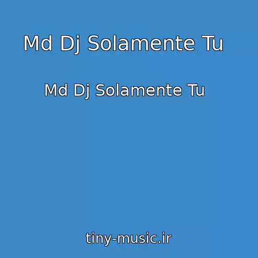 کاور آهنگ Md Dj Solamente Tu   از Md Dj Solamente Tu  