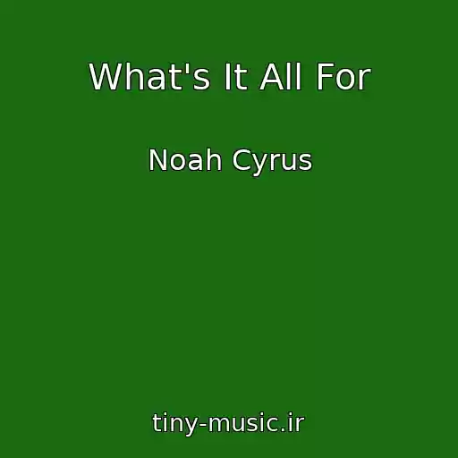 کاور آهنگ What's It All For از Noah Cyrus