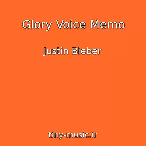 کاور آهنگ Glory Voice Memo از Justin Bieber