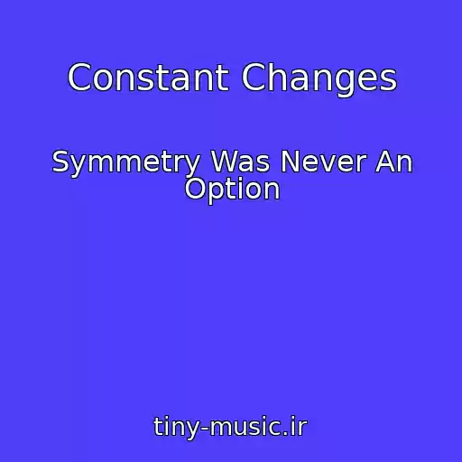 کاور آهنگ Constant Changes از Symmetry Was Never An Option