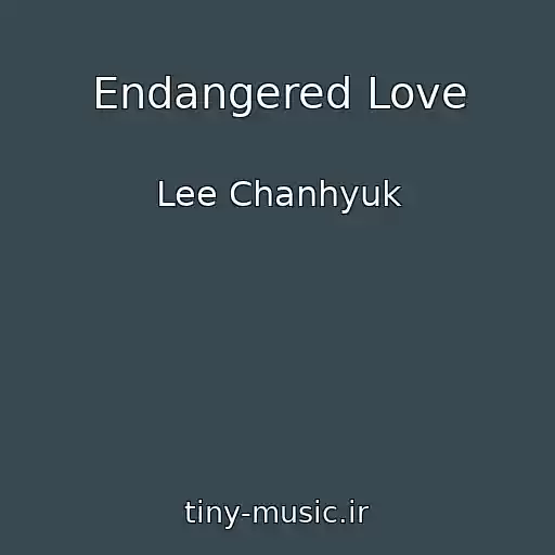 کاور آهنگ Endangered Love از Lee Chanhyuk