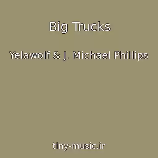 کاور آهنگ Big Trucks از Yelawolf & J. Michael Phillips
