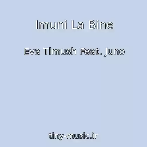 کاور آهنگ Imuni La Bine از Eva Timush Feat. Juno