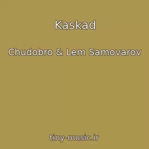 کاور آهنگ Kaskad از Chudobro & Lem Samovarov