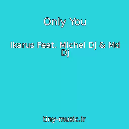 کاور آهنگ Only You از Ikarus Feat. Michel Dj & Md Dj