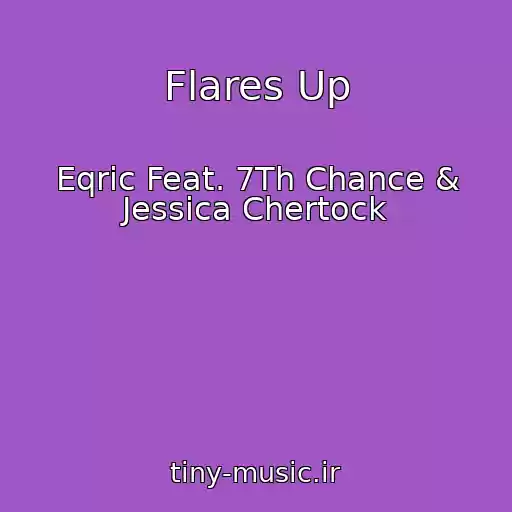 کاور آهنگ Flares Up از Eqric Feat. 7Th Chance & Jessica Chertock