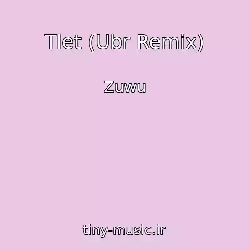کاور آهنگ Tlet (Ubr Remix) از Zuwu