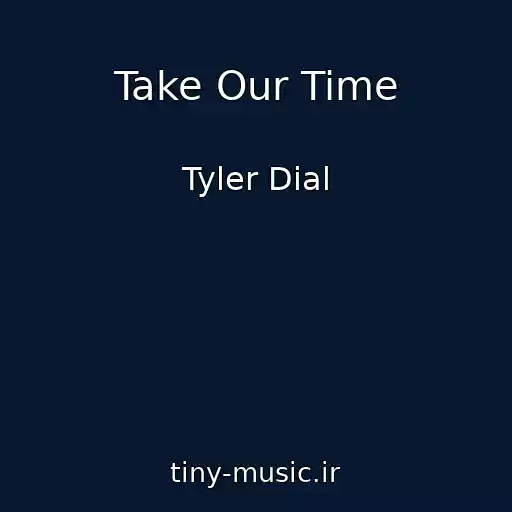 کاور آهنگ Take Our Time از Tyler Dial