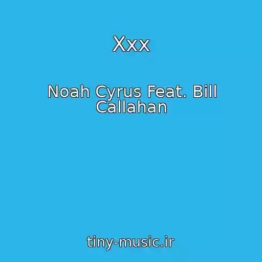 کاور آهنگ Xxx از Noah Cyrus Feat. Bill Callahan