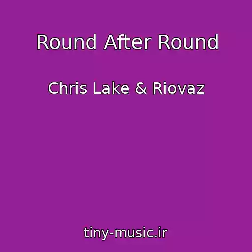کاور آهنگ Round After Round از Chris Lake & Riovaz