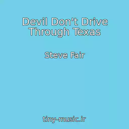 کاور آهنگ Devil Don't Drive Through Texas از Steve Fair