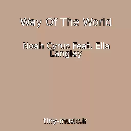 کاور آهنگ Way Of The World از Noah Cyrus Feat. Ella Langley