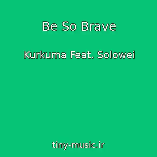 کاور آهنگ Be So Brave از Kurkuma Feat. Solowei