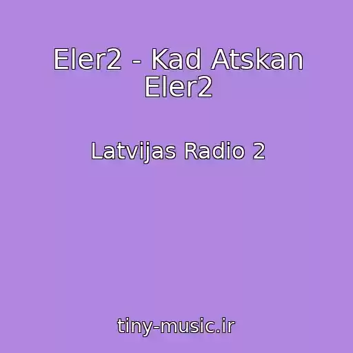 کاور آهنگ Eler2 - Kad Atskan Eler2 از Latvijas Radio 2
