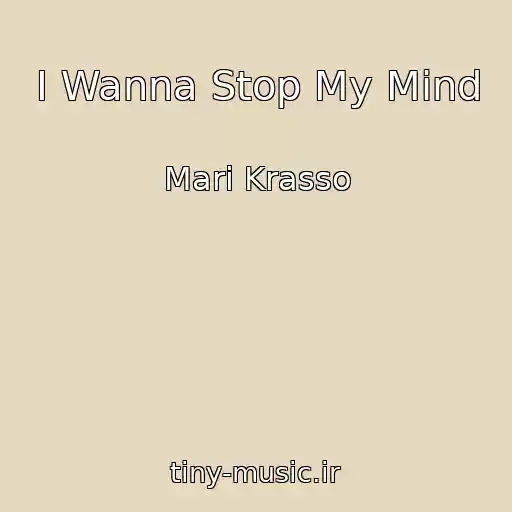کاور آهنگ I Wanna Stop My Mind از Mari Krasso