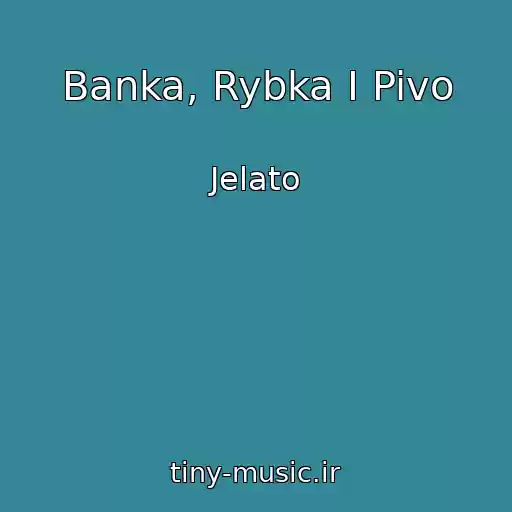 کاور آهنگ Banka, Rybka I Pivo از Jelato