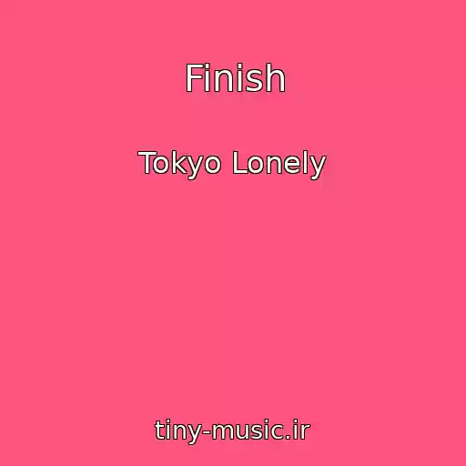 کاور آهنگ Finish از Tokyo Lonely