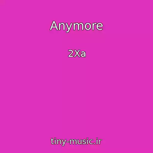 کاور آهنگ Anymore از 2Xa