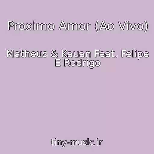کاور آهنگ Proximo Amor (Ao Vivo) از Matheus & Kauan Feat. Felipe E Rodrigo