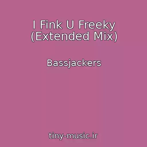 کاور آهنگ I Fink U Freeky (Extended Mix) از Bassjackers