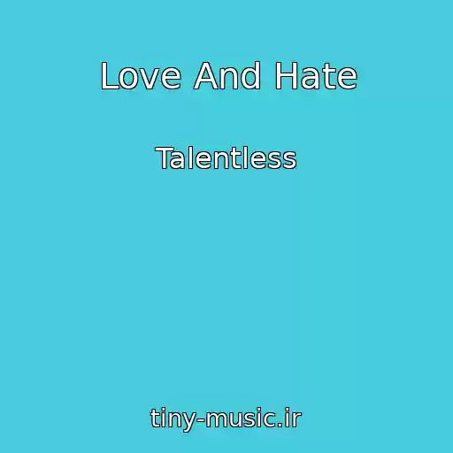 کاور آهنگ Love And Hate از Talentless