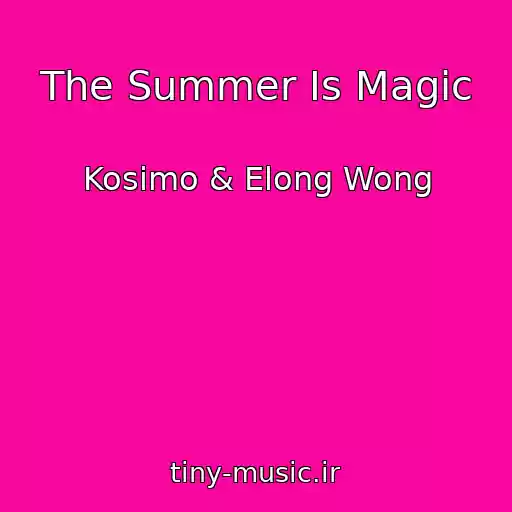 کاور آهنگ The Summer Is Magic از Kosimo & Elong Wong